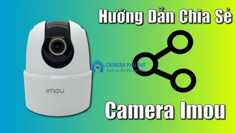 Cách chia sẻ camera Imou cho điện thoại khác